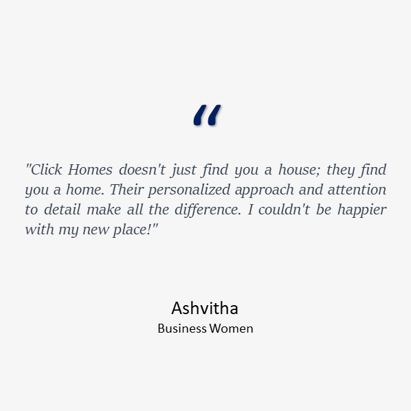 A testimonial by Ashvitha, a Business Woman, expressing her happiness with Click Homes for not just finding a house but a true home through their personalized approach and attention to detail."